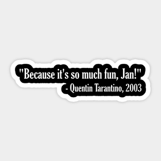 So much fun, Jan! - Tarantino Sticker